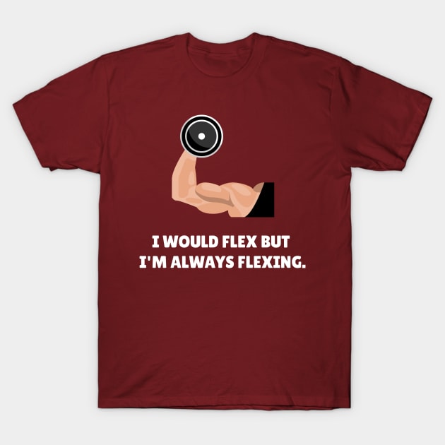I Would Flex But I'm Always Flexing Workout T-Shirt by TheFireInsideTeeShop